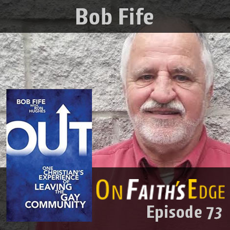 Coming OUT from Homosexuality – Author Bob Fife | Episode 73